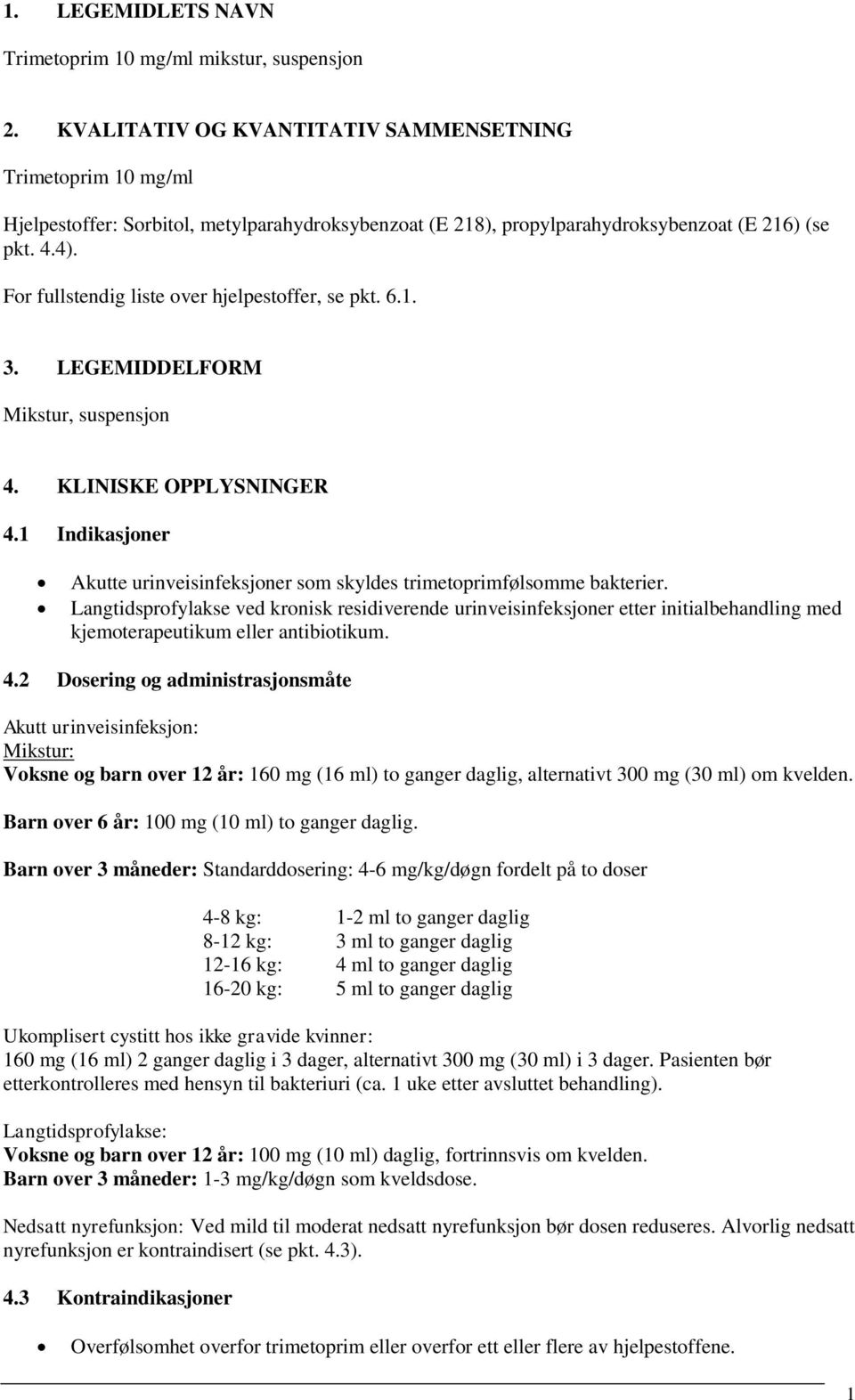 For fullstendig liste over hjelpestoffer, se pkt. 6.1. 3. LEGEMIDDELFORM Mikstur, suspensjon 4. KLINISKE OPPLYSNINGER 4.