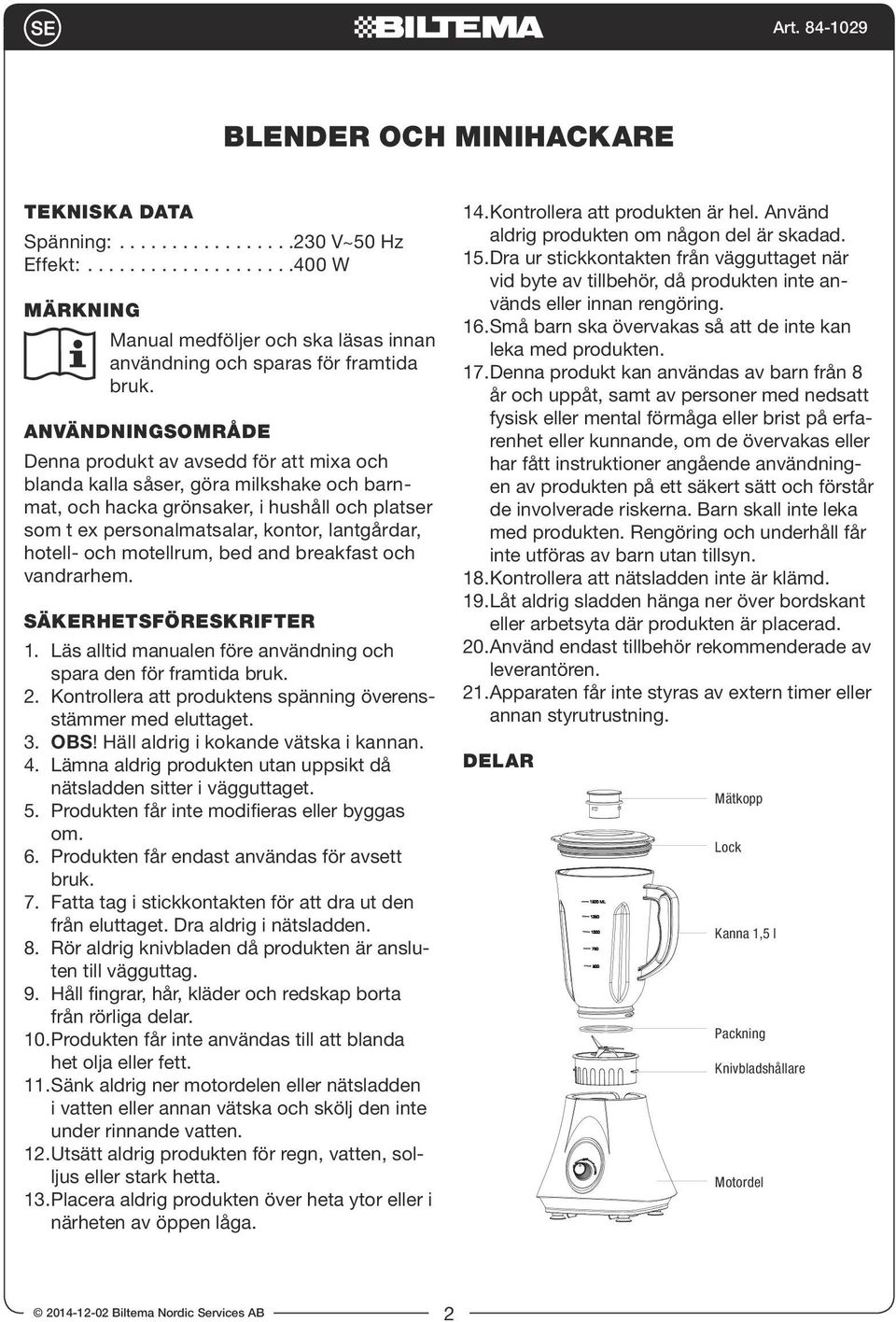 hotell- och motellrum, bed and breakfast och vandrarhem. Säkerhetsföreskrifter 1. Läs alltid manualen före användning och spara den för framtida bruk. 2.