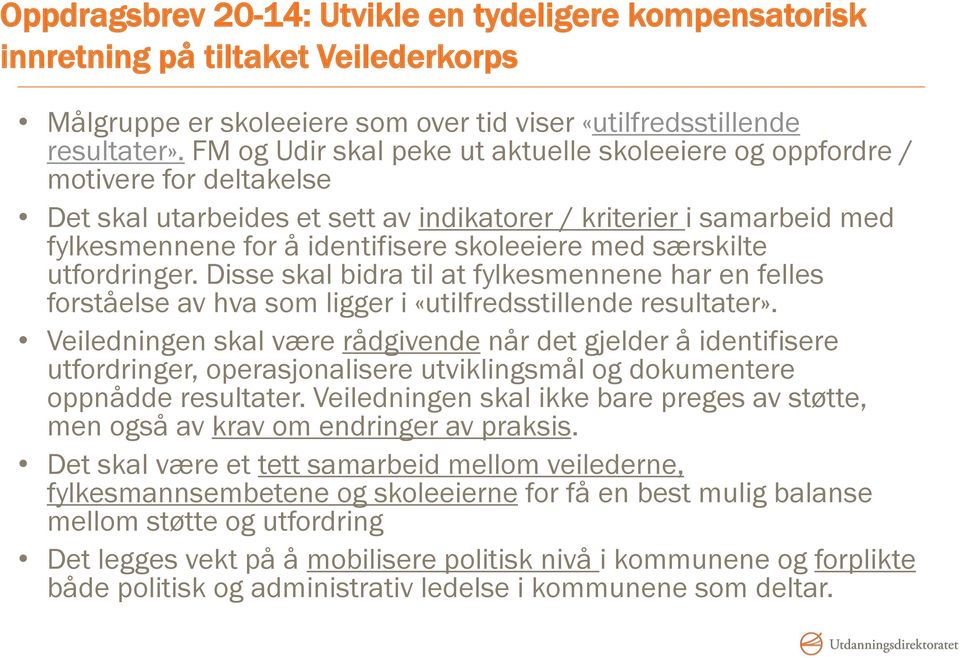 med særskilte utfordringer. Disse skal bidra til at fylkesmennene har en felles forståelse av hva som ligger i «utilfredsstillende resultater».