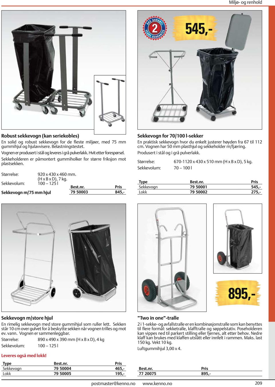 (H x B x D), 7 kg. Sekkevolum: 100 125 l Sekkevogn m/75 mm hjul 79 50003 845,- Sekkevogn for 70/100 l-sekker En praktisk sekkevogn hvor du enkelt justerer høyden fra 67 til 112 cm.