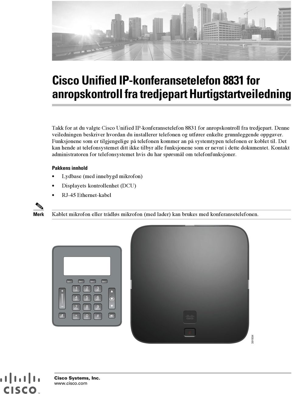 Det kan hende at telefonsystemet ditt ikke tilbyr alle funksjonene som er nevnt i dette dokumentet. Kontakt administratoren for telefonsystemet hvis du har spørsmål om telefonfunksjoner.