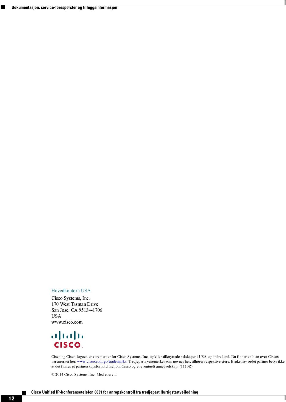 og/eller tilknyttede selskaper i USA og andre land. Du finner en liste over Ciscos varemerker her: www.cisco.com/go/trademarks.