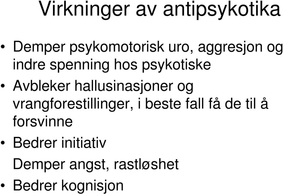 hallusinasjoner og vrangforestillinger, i beste fall få de