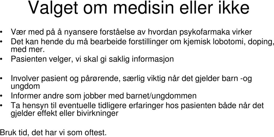 Pasienten velger, vi skal gi saklig informasjon Involver pasient og pårørende, særlig viktig når det gjelder barn -og