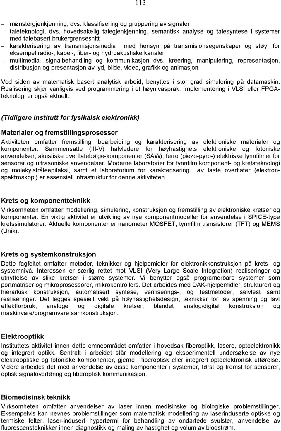 eksempel radio-, kabel-, fiber- og hydroakustiske kanaler multimedia- signalbehandling og kommunikasjon dvs.