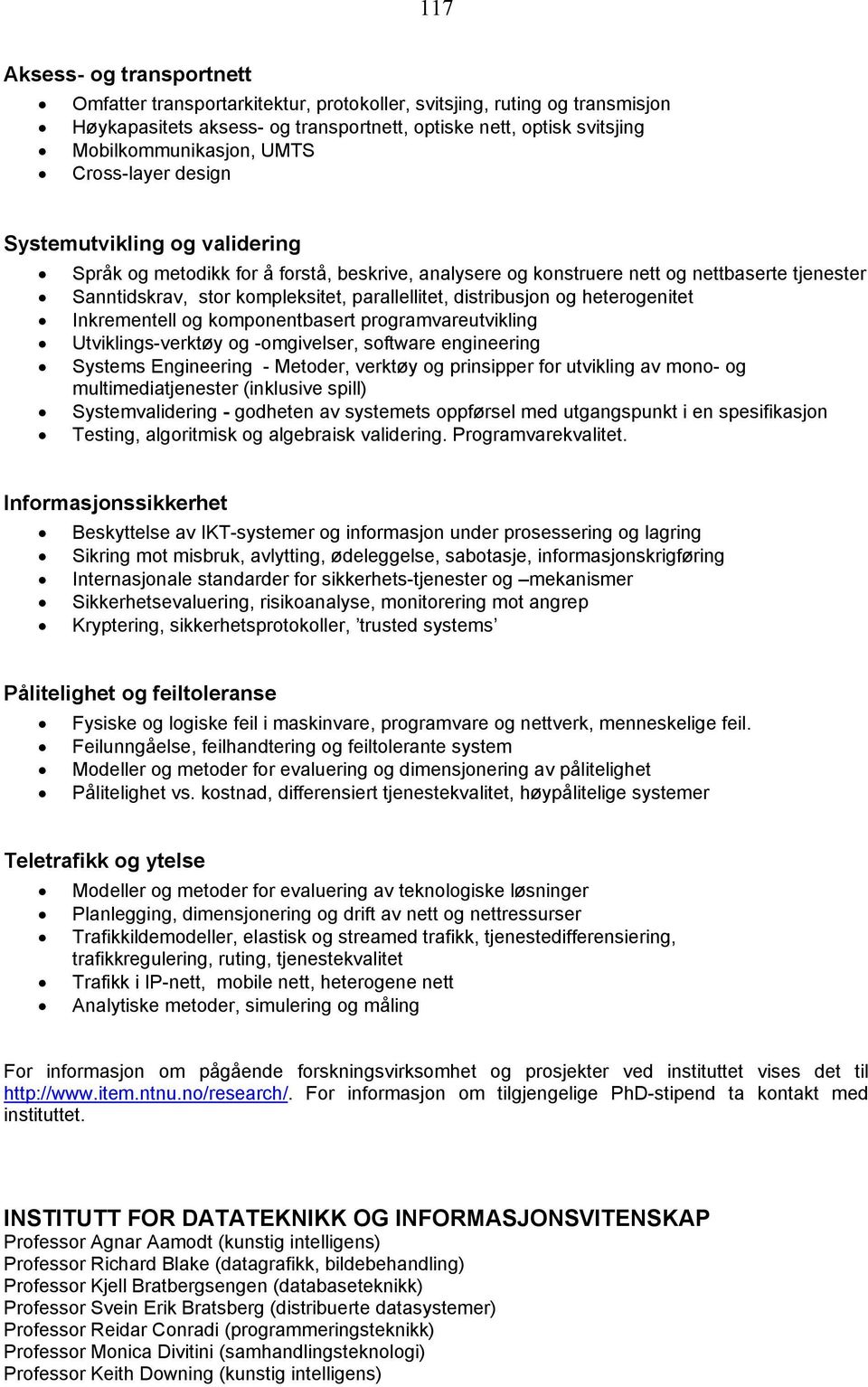 distribusjon og heterogenitet Inkrementell og komponentbasert programvareutvikling Utviklings-verktøy og -omgivelser, software engineering Systems Engineering - Metoder, verktøy og prinsipper for