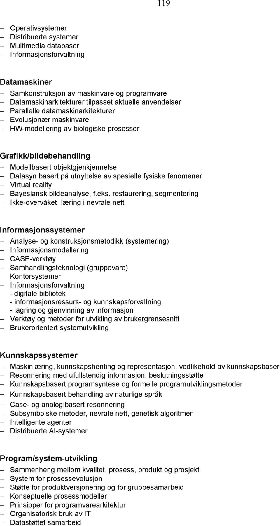 fysiske fenomener Virtual reality Bayesiansk bildeanalyse, f.eks.