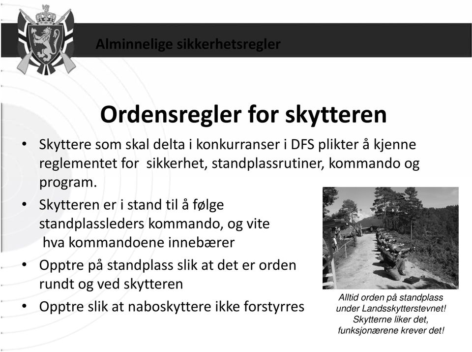 Skytteren er i stand til å følge standplassleders kommando, og vite hva kommandoene innebærer Opptre på standplass slik