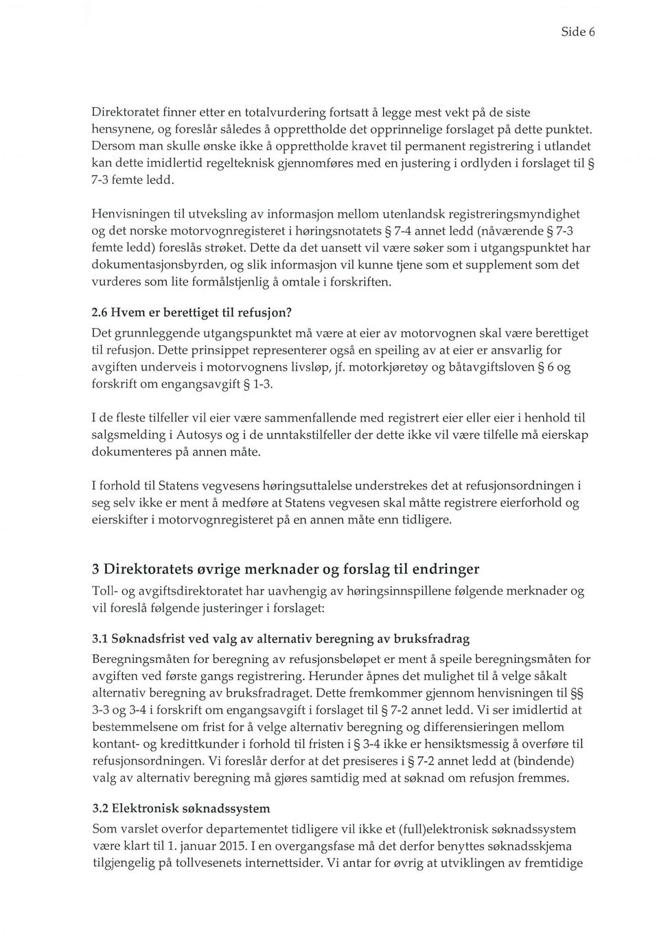 Henvisningen til utveksling av informasjon mellom utenlandsk registreringsmyndighet og det norske motorvognregisteret i horingsnotatets 7-4 armet ledd (navxrende 7-3 femte ledd) foreslas stroket.