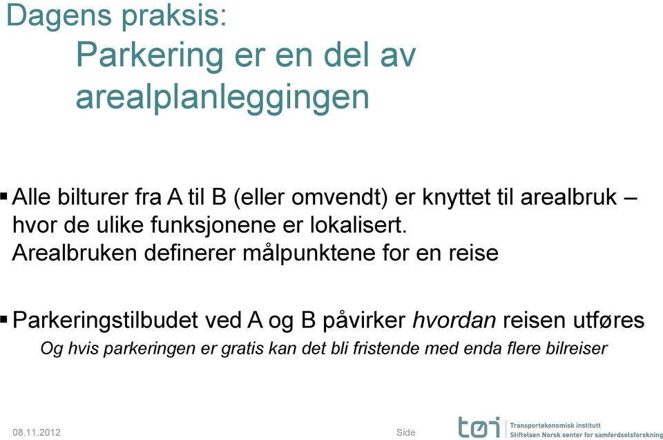 Arealbruken definerer målpunktene for en reise Parkeringstilbudet ved A og B påvirker