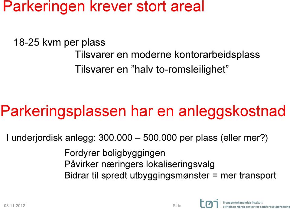 anleggskostnad I underjordisk anlegg: 300.000 500.000 per plass (eller mer?