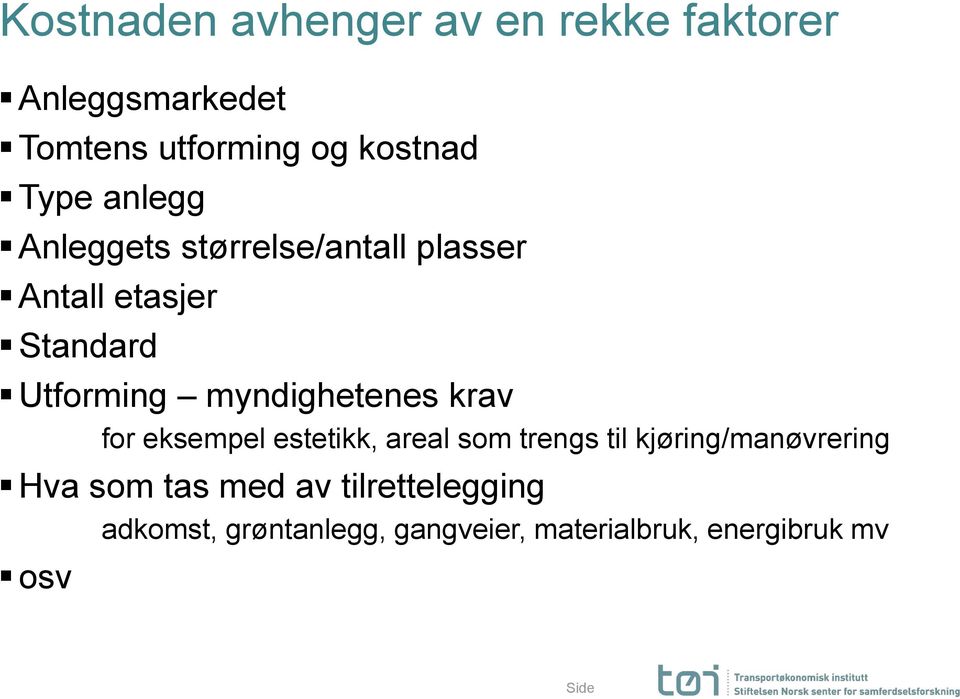 myndighetenes krav for eksempel estetikk, areal som trengs til kjøring/manøvrering Hva