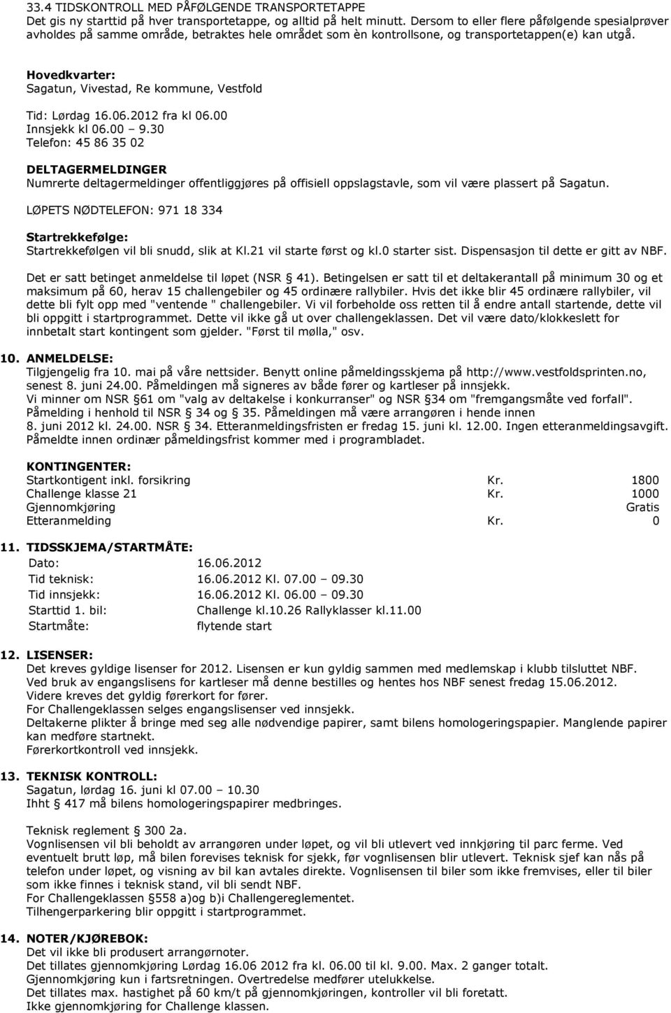 Hovedkvarter: Sagatun, Vivestad, Re kommune, Vestfold Tid: Lørdag 16.06.2012 fra kl 06.00 Innsjekk kl 06.00 9.