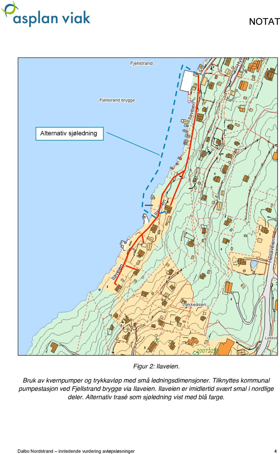 Tilknyttes kommunal pumpestasjon ved Fjellstrand brygge via Ilaveien.
