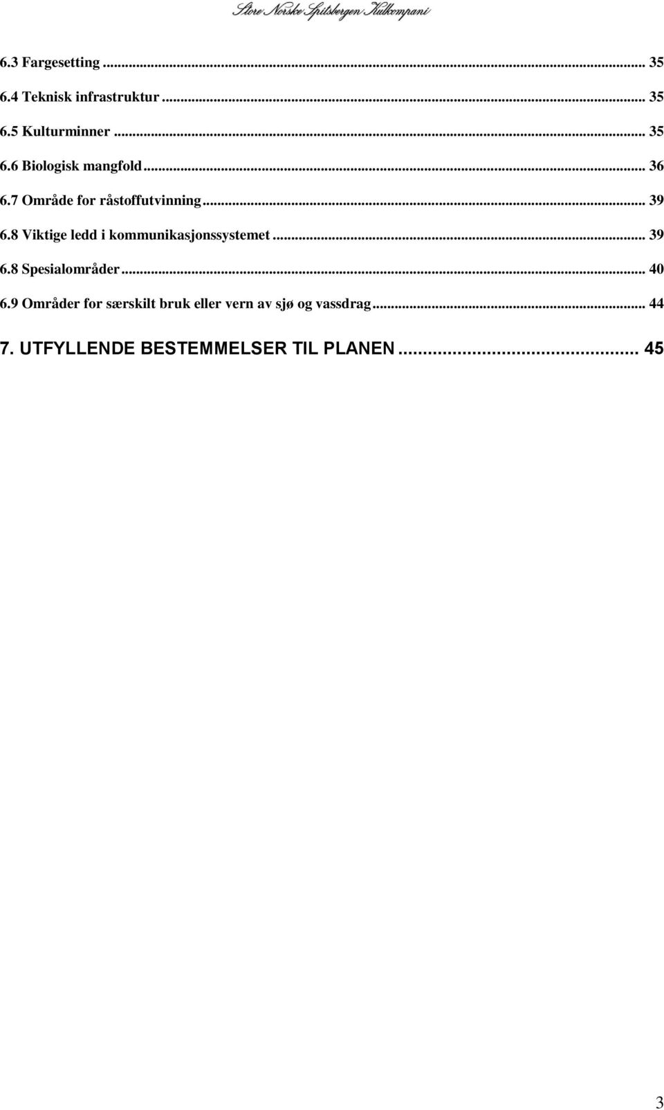 8 Viktige ledd i kommunikasjonssystemet... 39 6.8 Spesialområder... 40 6.