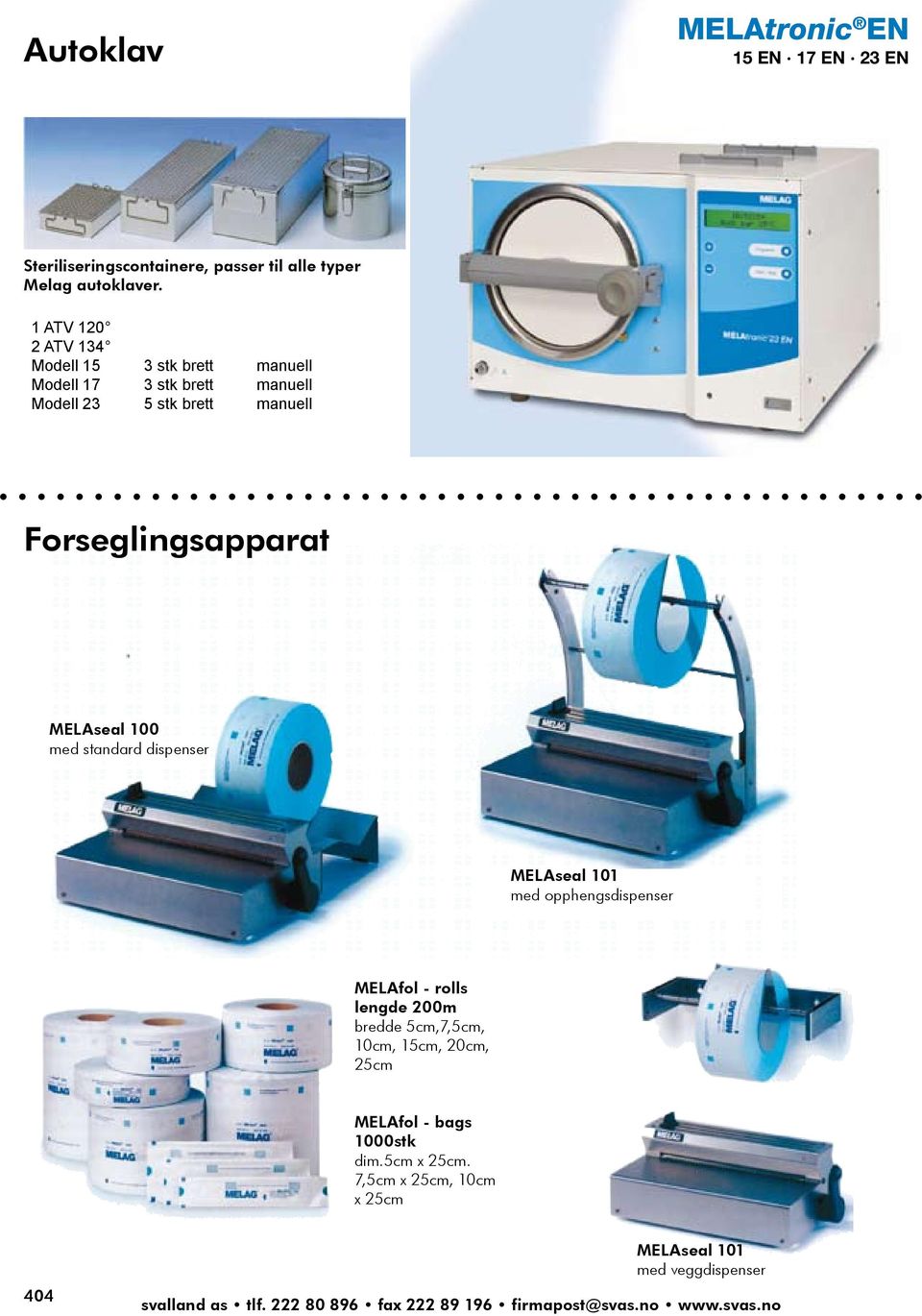 classes B, S and N. Class B is the class with the highest requirements, such as are required on clinic autoclaves.