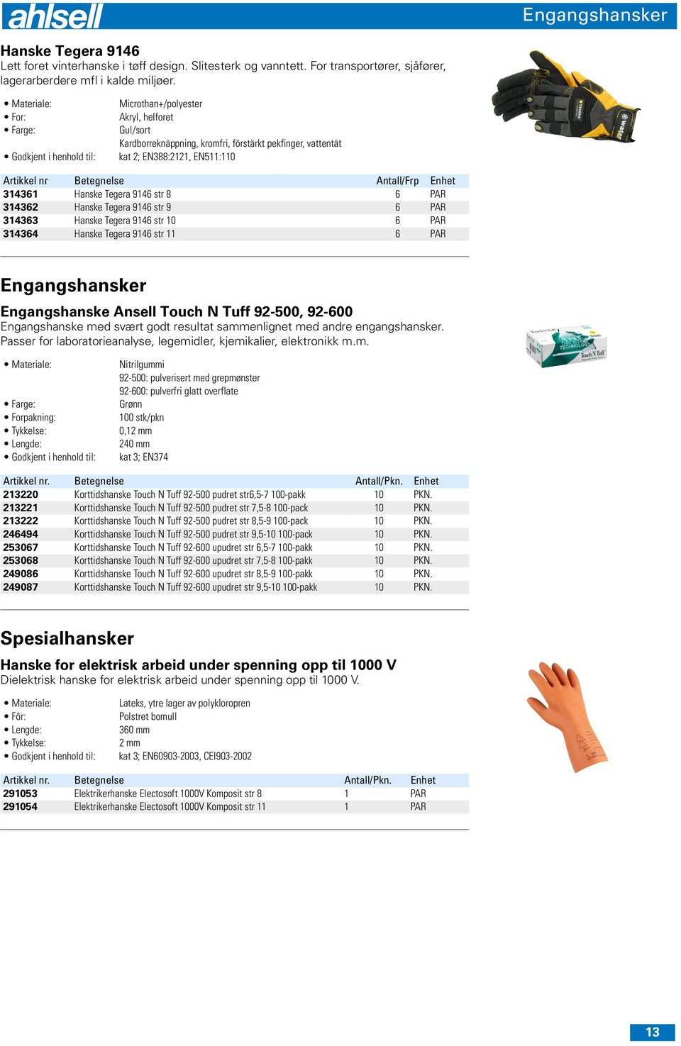 Tegera 9146 str 8 6 PAR 314362 Hanske Tegera 9146 str 9 6 PAR 314363 Hanske Tegera 9146 str 10 6 PAR 314364 Hanske Tegera 9146 str 11 6 PAR Engangshansker Engangshanske Ansell Touch N Tuff 92-500,