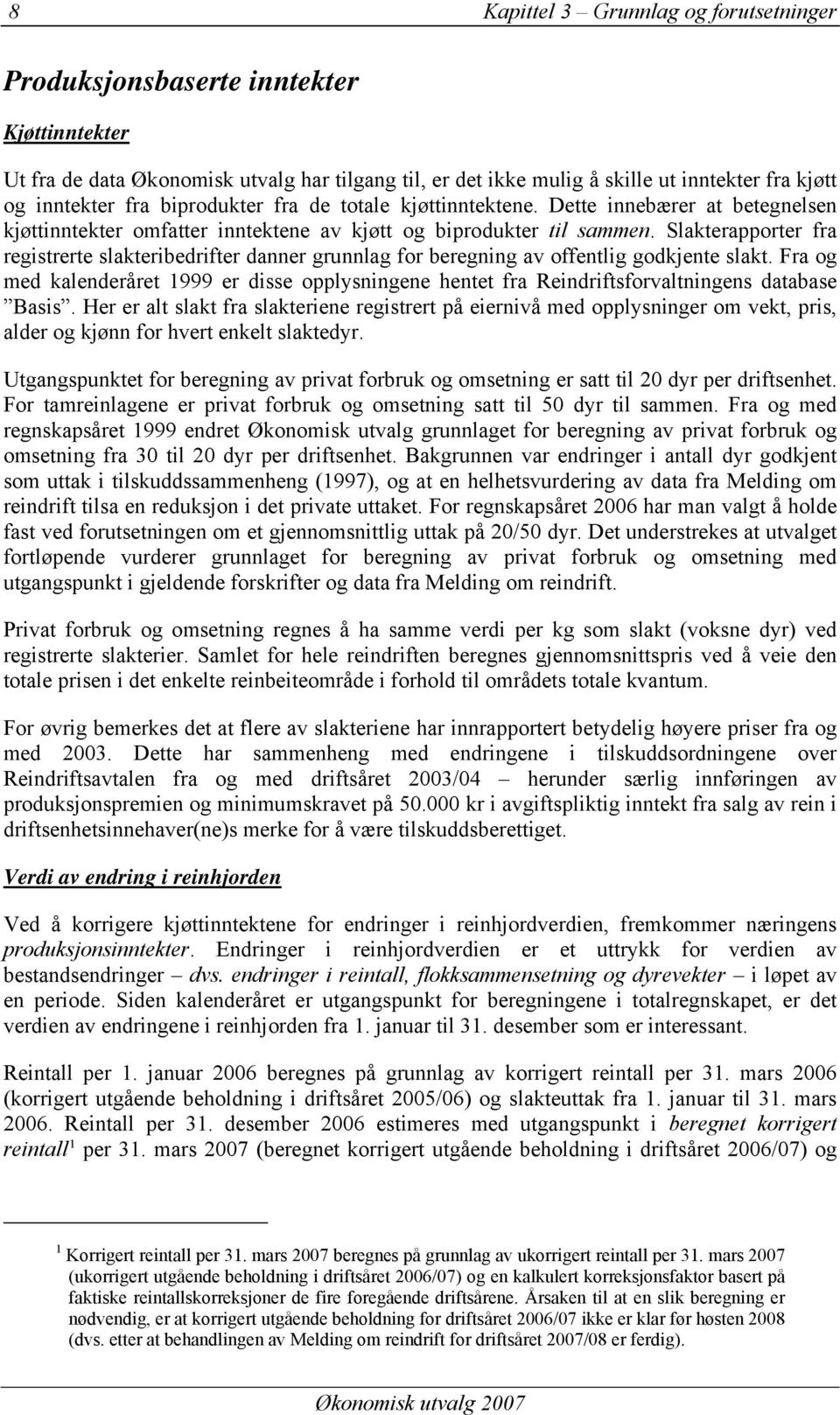 Slakterapporter fra registrerte slakteribedrifter danner grunnlag for beregning av offentlig godkjente slakt.