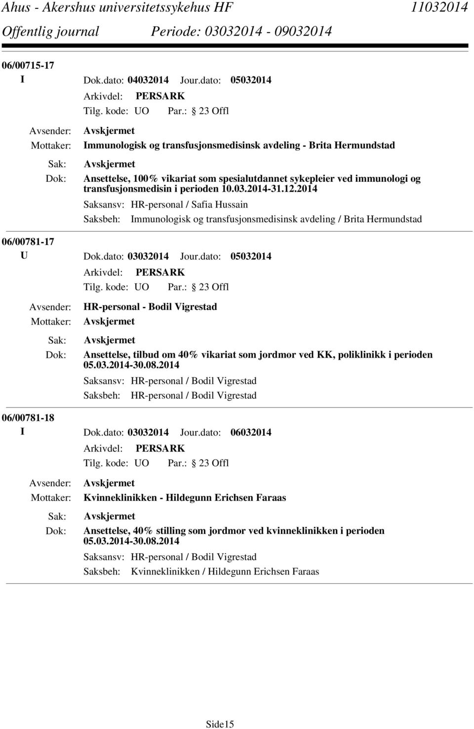 12.2014 Saksansv: HR-personal / Safia Hussain Saksbeh: Immunologisk og transfusjonsmedisinsk avdeling / Brita Hermundstad 06/00781-17 U Dok.dato: 03032014 Jour.