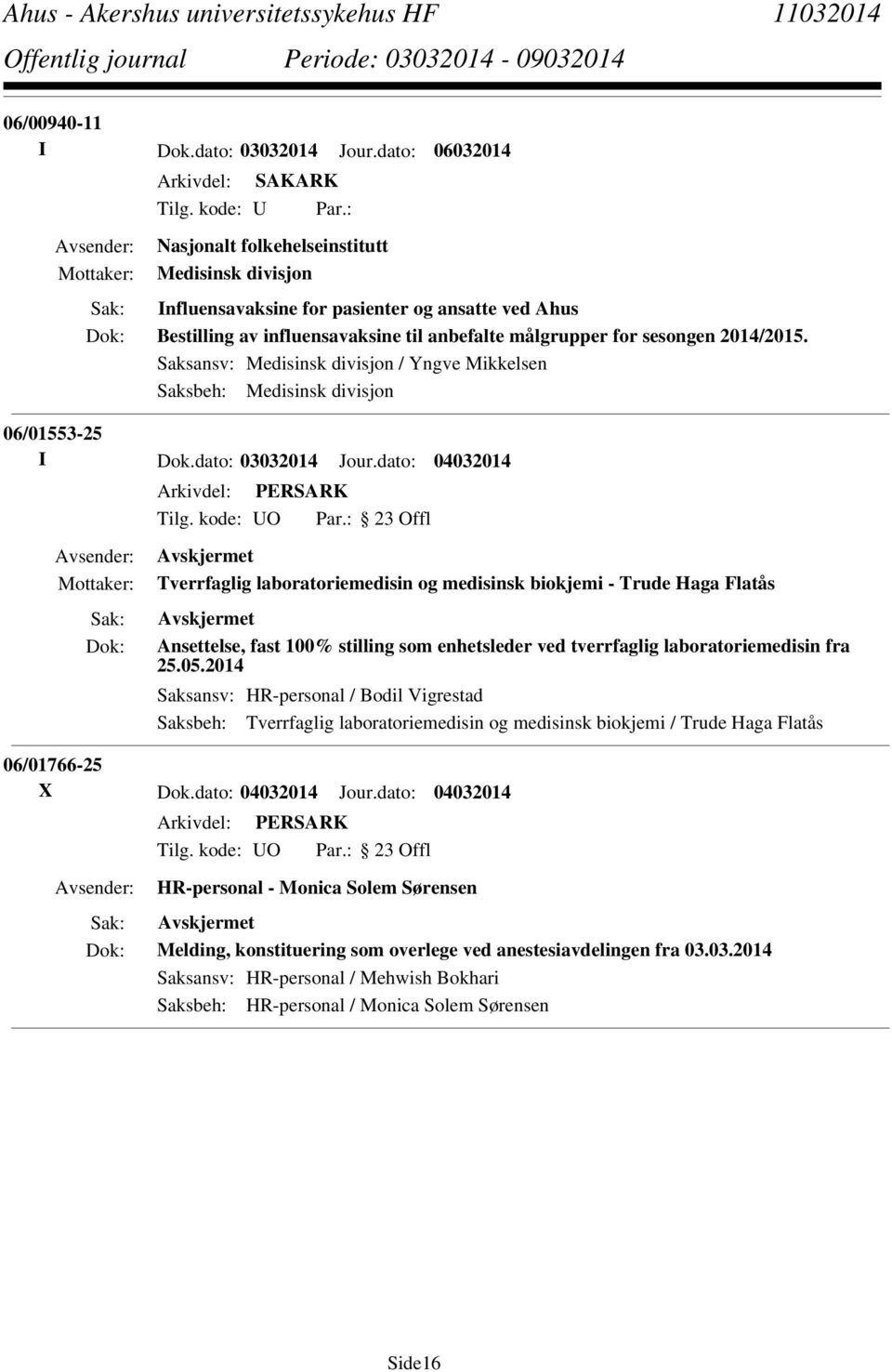 Saksansv: Medisinsk divisjon / Yngve Mikkelsen Saksbeh: Medisinsk divisjon 06/01553-25 I Dok.dato: 03032014 Jour.