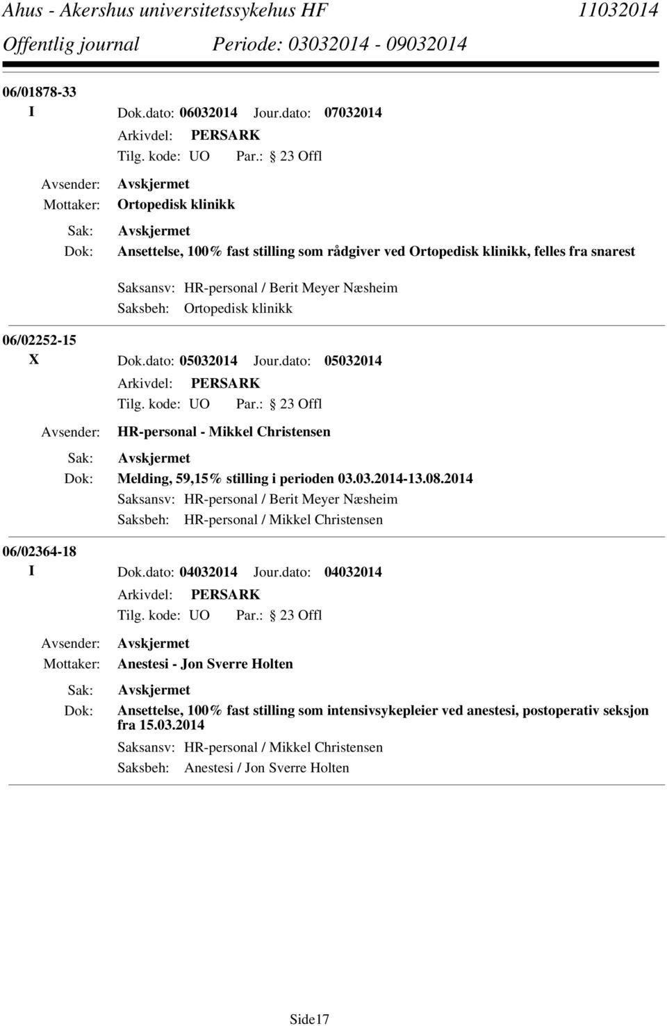 Ortopedisk klinikk 06/02252-15 X Dok.dato: 05032014 Jour.dato: 05032014 HR-personal - Mikkel Christensen Melding, 59,15% stilling i perioden 03.03.2014-13.08.