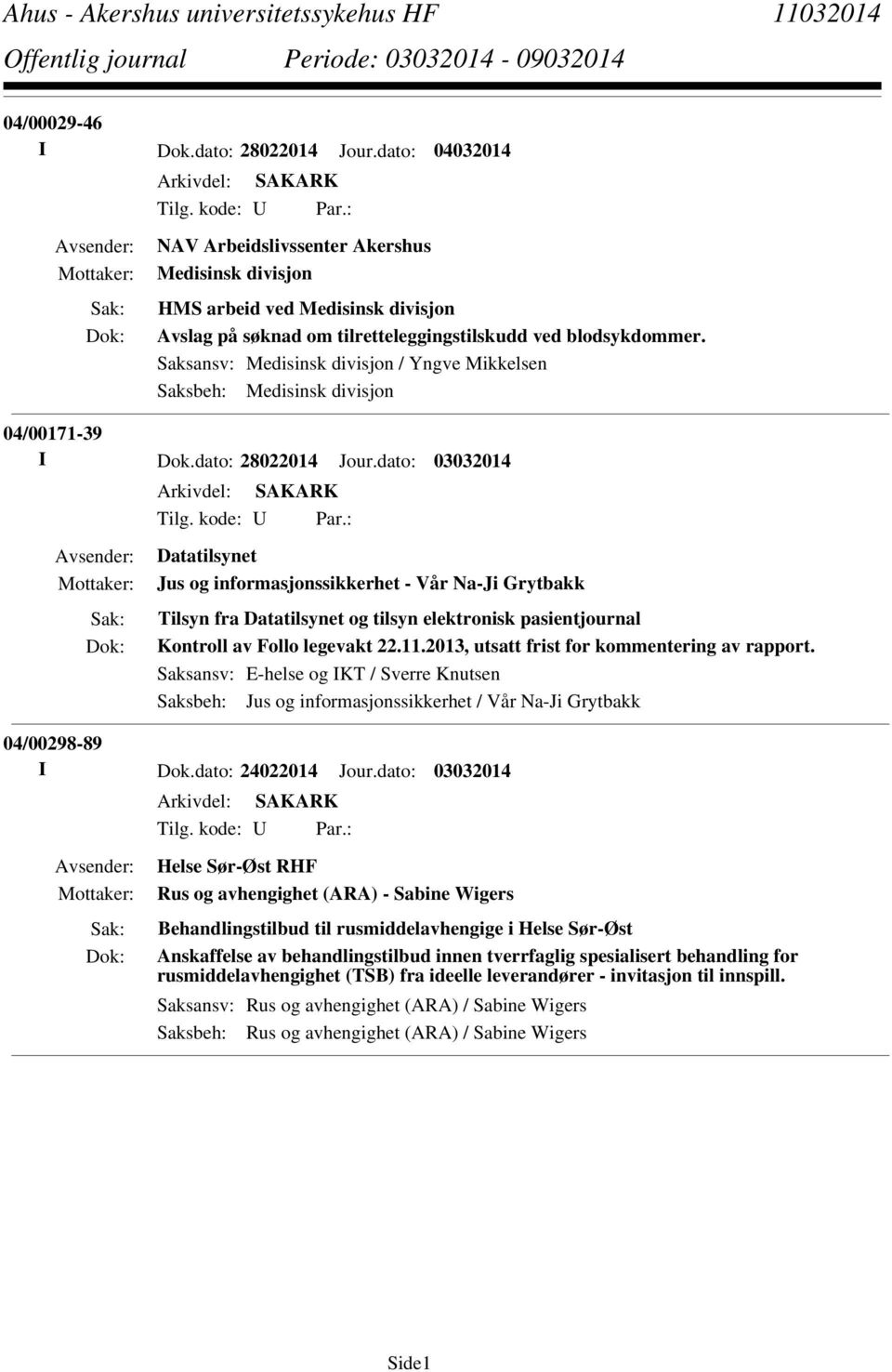 Saksansv: Medisinsk divisjon / Yngve Mikkelsen Saksbeh: Medisinsk divisjon 04/00171-39 I Dok.dato: 28022014 Jour.dato: 03032014 Tilg. kode: U Par.