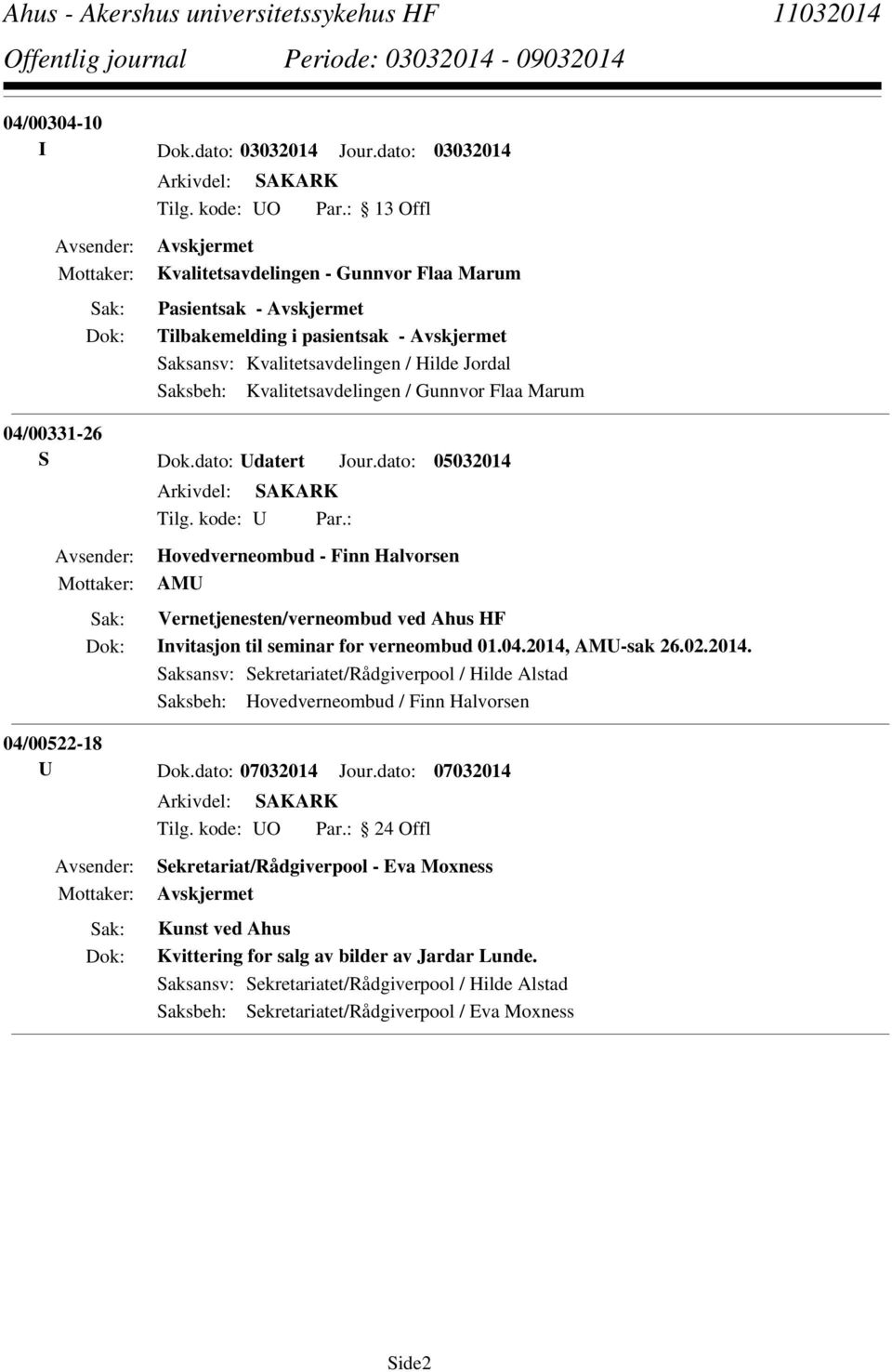 04/00331-26 S Dok.dato: Udatert Jour.dato: 05032014 Tilg. kode: U Par.: Hovedverneombud - Finn Halvorsen AMU Vernetjenesten/verneombud ved Ahus HF Invitasjon til seminar for verneombud 01.04.2014, AMU-sak 26.