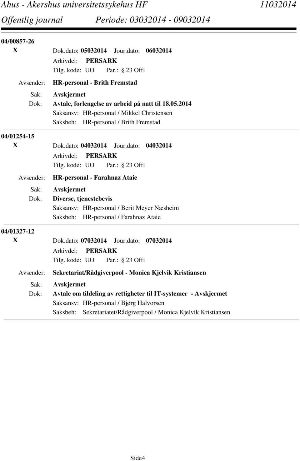 dato: 04032014 HR-personal - Farahnaz Ataie Diverse, tjenestebevis Saksansv: HR-personal / Berit Meyer Næsheim Saksbeh: HR-personal / Farahnaz Ataie 04/01327-12 X Dok.