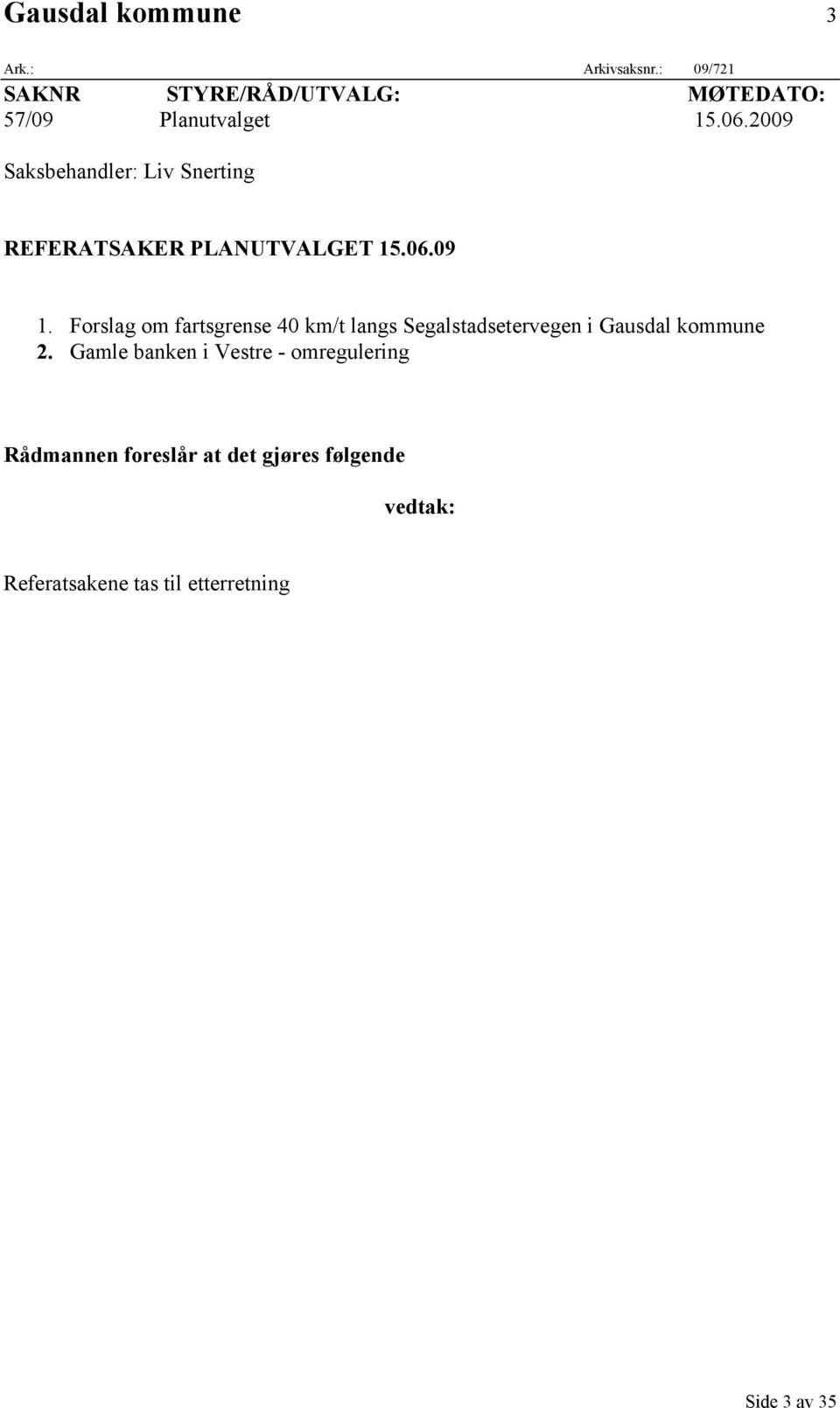 2009 Saksbehandler: Liv Snerting REFERATSAKER PLANUTVALGET 15.06.09 1.