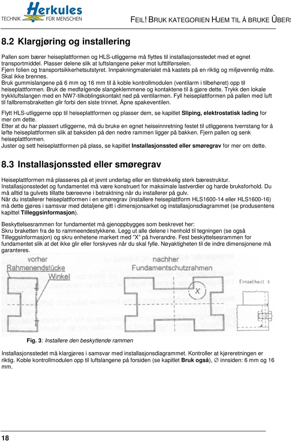 Bruk gummislangene på 6 mm og 16 mm til å koble kontrollmodulen (ventilarm i tilbehøret) opp til heiseplattformen. Bruk de medfølgende slangeklemmene og kontaktene til å gjøre dette.