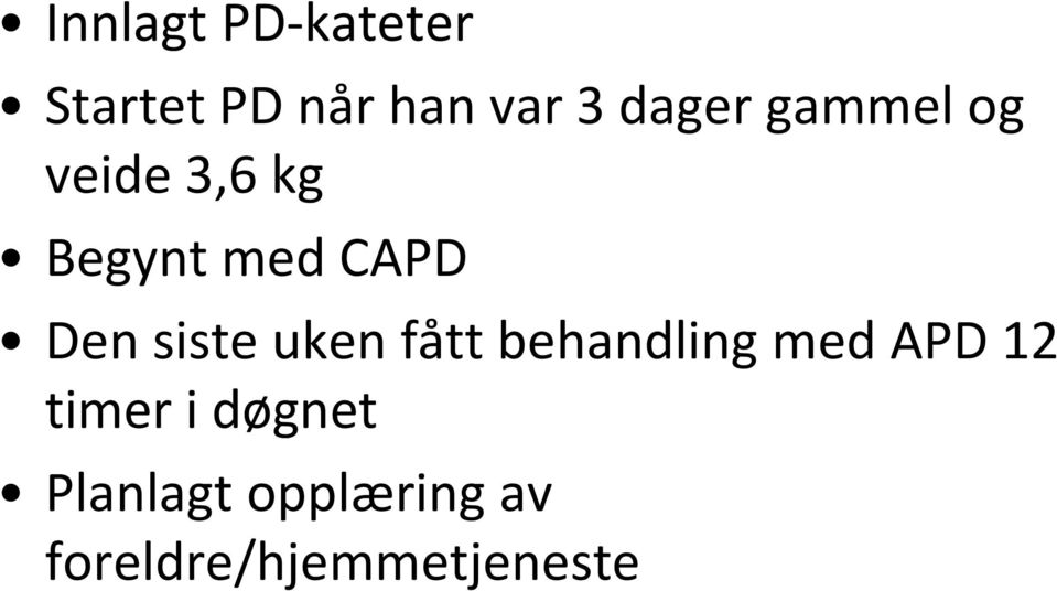 Den siste uken fått behandling med APD 12 timer