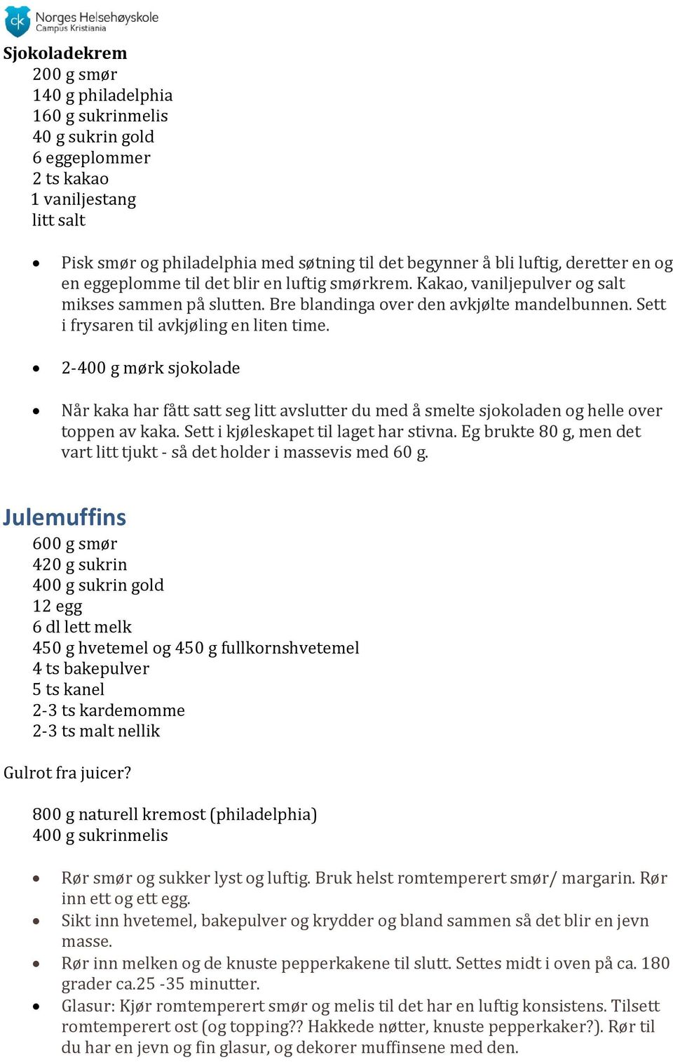 Sett i frysaren til avkjøling en liten time. 2-400 g mørk sjokolade Når kaka har fått satt seg litt avslutter du med å smelte sjokoladen og helle over toppen av kaka.