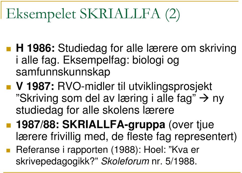 læring i alle fag ny studiedag for alle skolens lærere 1987/88: SKRIALLFA-gruppa (over tjue lærere