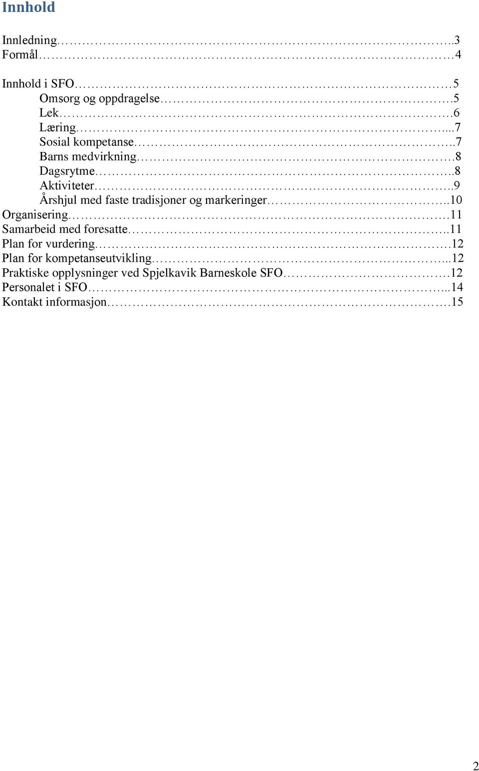 .9 Årshjul med faste tradisjoner og markeringer..10 Organisering.11 Samarbeid med foresatte.