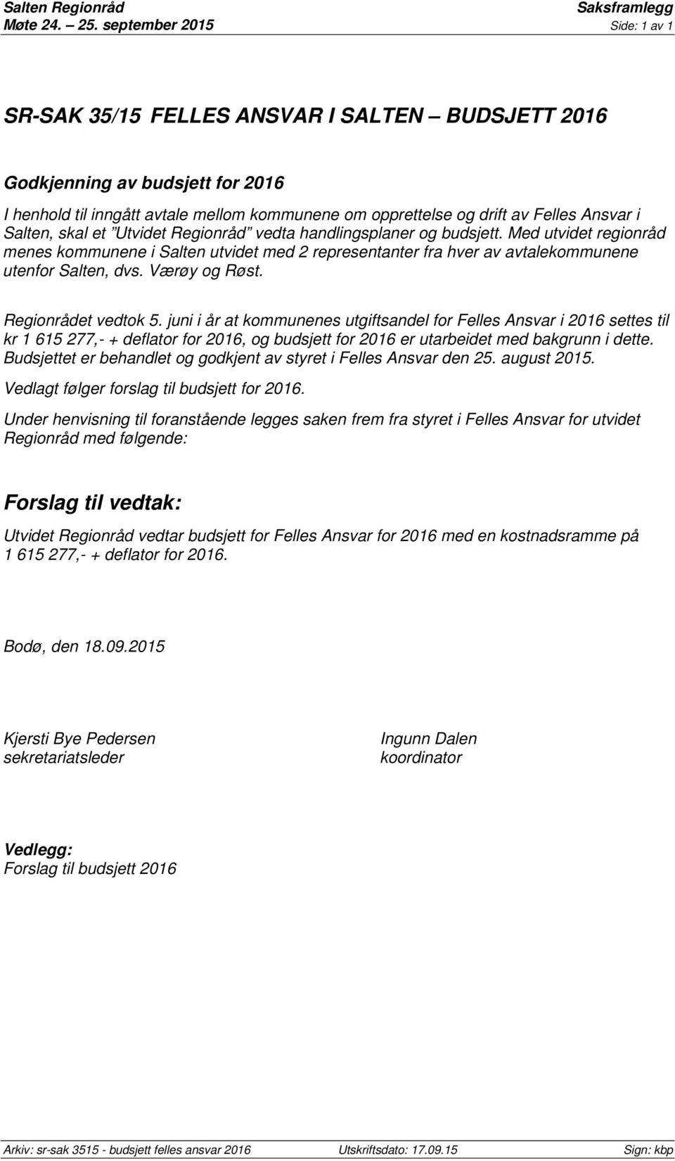 Salten, skal et Utvidet Regionråd vedta handlingsplaner og budsjett. Med utvidet regionråd menes kommunene i Salten utvidet med 2 representanter fra hver av avtalekommunene utenfor Salten, dvs.