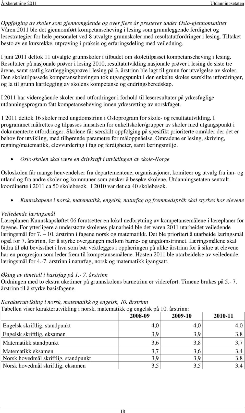 I juni 2011 deltok 11 utvalgte grunnskoler i tilbudet om skoletilpasset kompetanseheving i lesing.