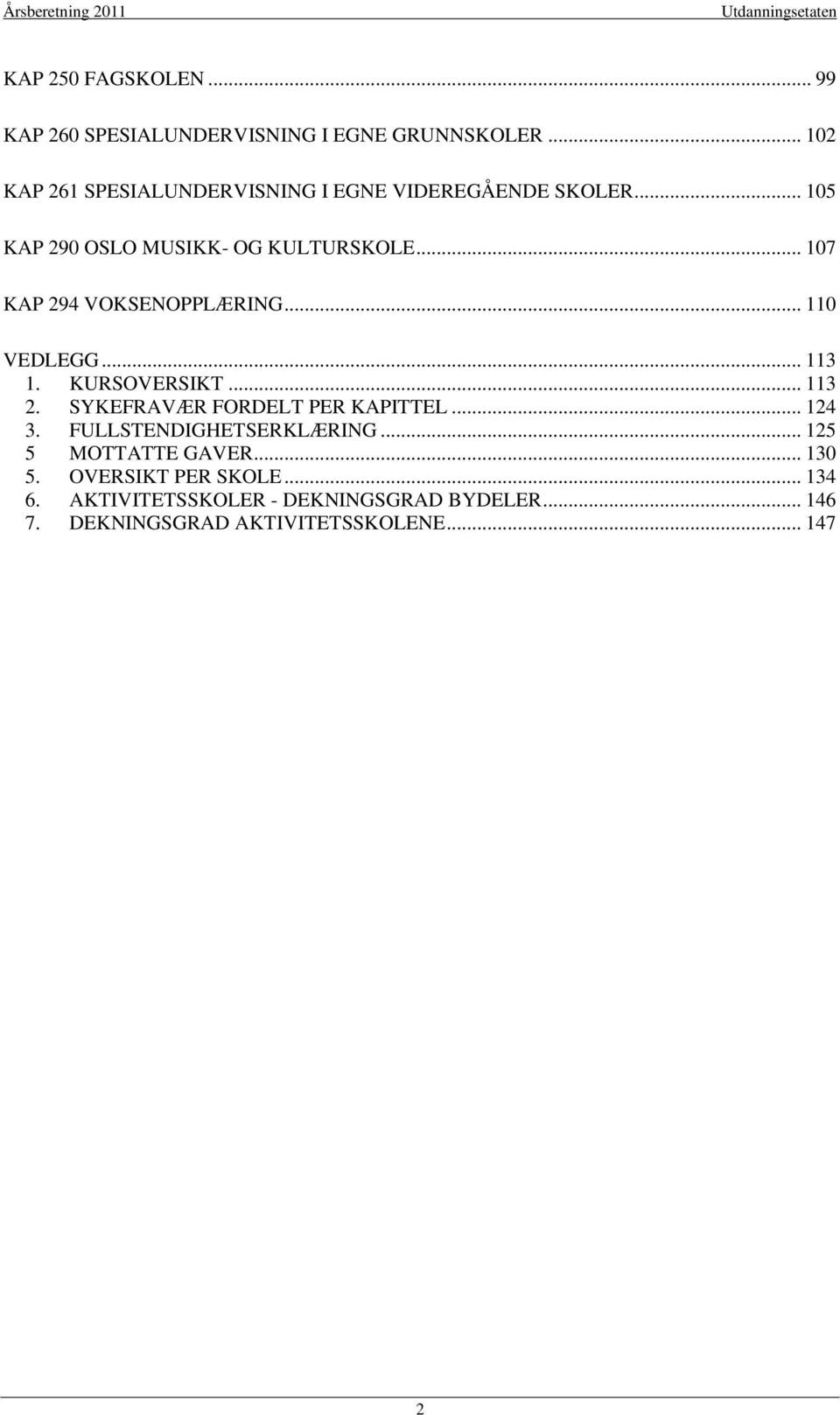 .. 107 KAP 294 VOKSENOPPLÆRING... 110 VEDLEGG... 113 1. KURSOVERSIKT... 113 2. SYKEFRAVÆR FORDELT PER KAPITTEL... 124 3.