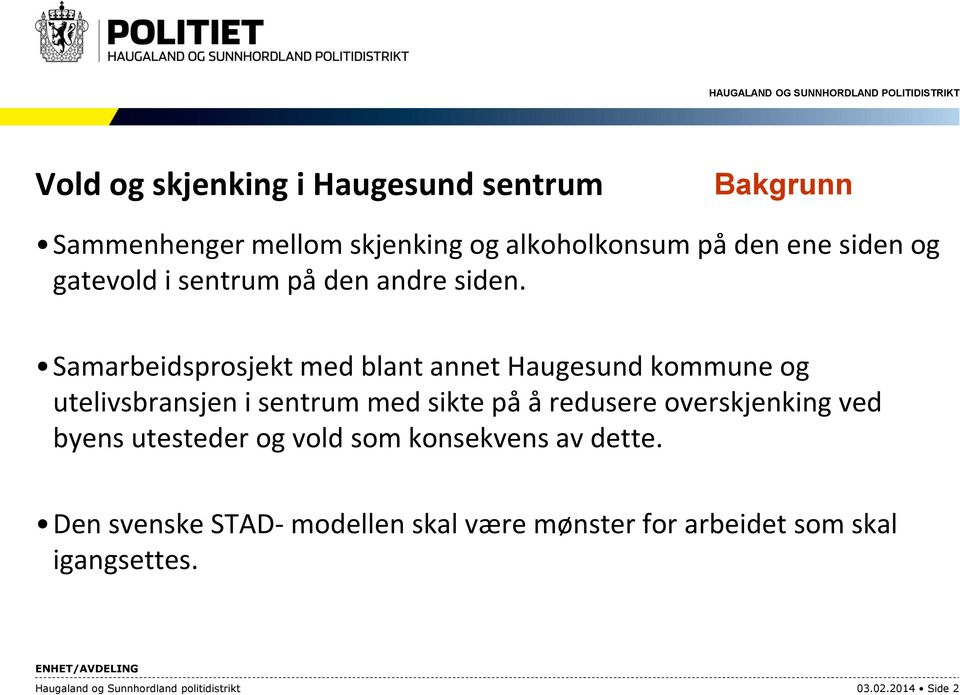 Samarbeidsprosjekt med blant annet Haugesund kommune og utelivsbransjen i sentrum med sikte på å redusere