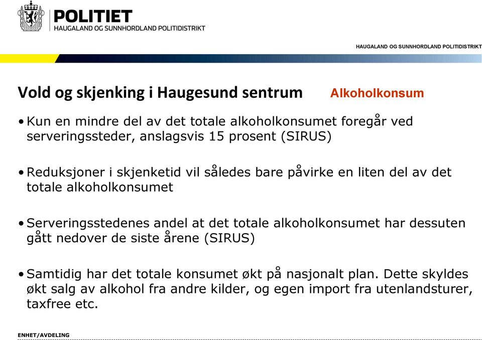 Serveringsstedenes andel at det totale alkoholkonsumet har dessuten gått nedover de siste årene (SIRUS) Samtidig har