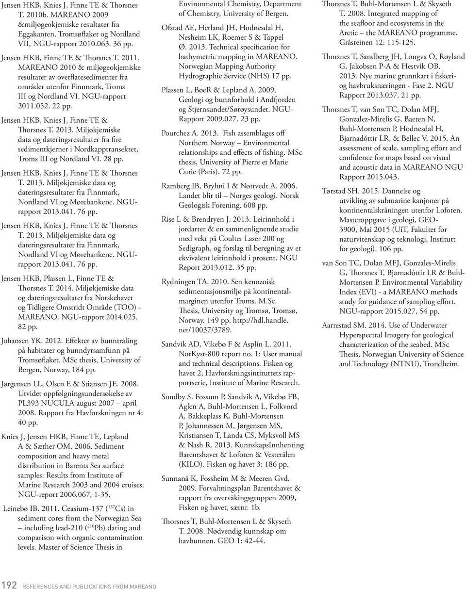 Miljøkjemiske data og dateringsresultater fra fire sedimentkjerner i Nordkapptransektet, Troms III og Nordland VI. 28 pp. T. 2013.