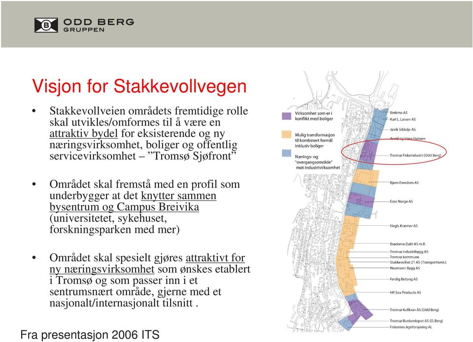 bysentrum og Campus Breivika (universitetet, sykehuset, forskningsparken med mer) Området skal spesielt gjøres attraktivt for ny næringsvirksomhet