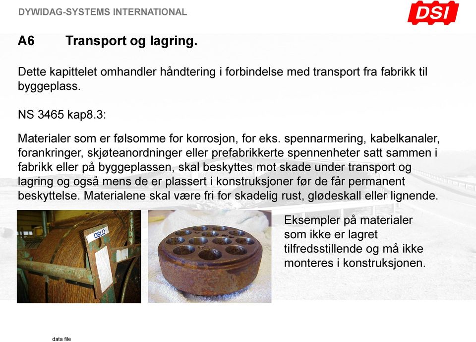 spennarmering, kabelkanaler, forankringer, skjøteanordninger eller prefabrikkerte spennenheter satt sammen i fabrikk eller på byggeplassen, skal beskyttes