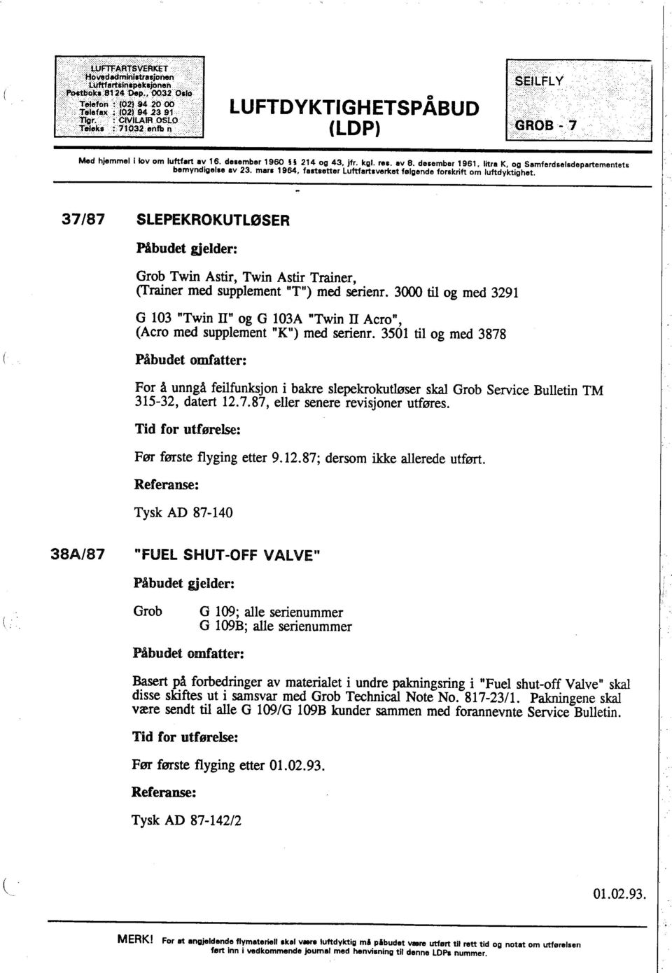 37/87 SLEPEKROKUTL0SER Påbudet gjelder: Grob Twin Astir, Twin Astir Traner, Traer med supplement "Til) med serienr.