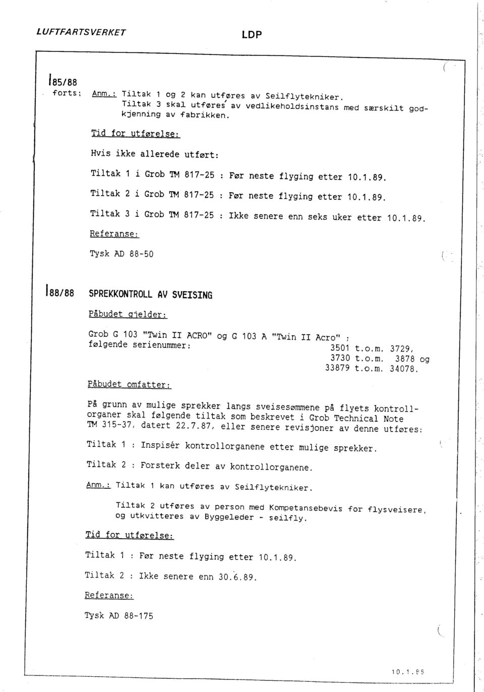 1.89. Referanse: Tysk AD 88-50 188/88 SPREKKONTROLL AV SVEISING Påbudet Q4elder: Grob G 103 ItTwin Il ACRO" og G 103 A "Twin Il følgende serienummer: Aero" ; 3501 t.o.m. 3729, 373 O t. o. m.