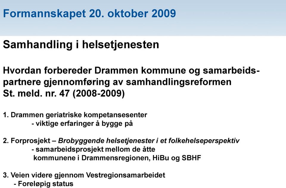 samhandlingsreformen St. meld. nr. 47 (2008-2009) 1.