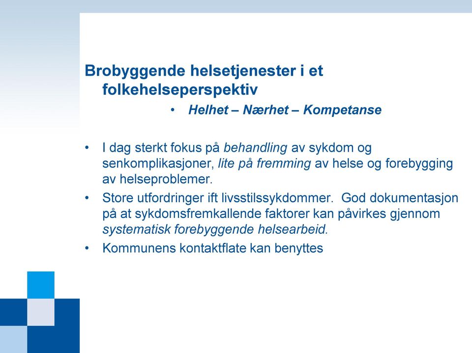 helseproblemer. Store utfordringer ift livsstilssykdommer.