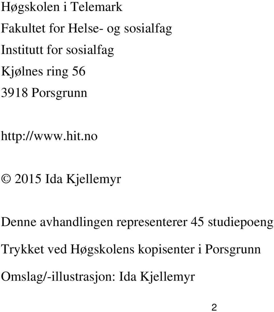 no 2015 Ida Kjellemyr Denne avhandlingen representerer 45 studiepoeng