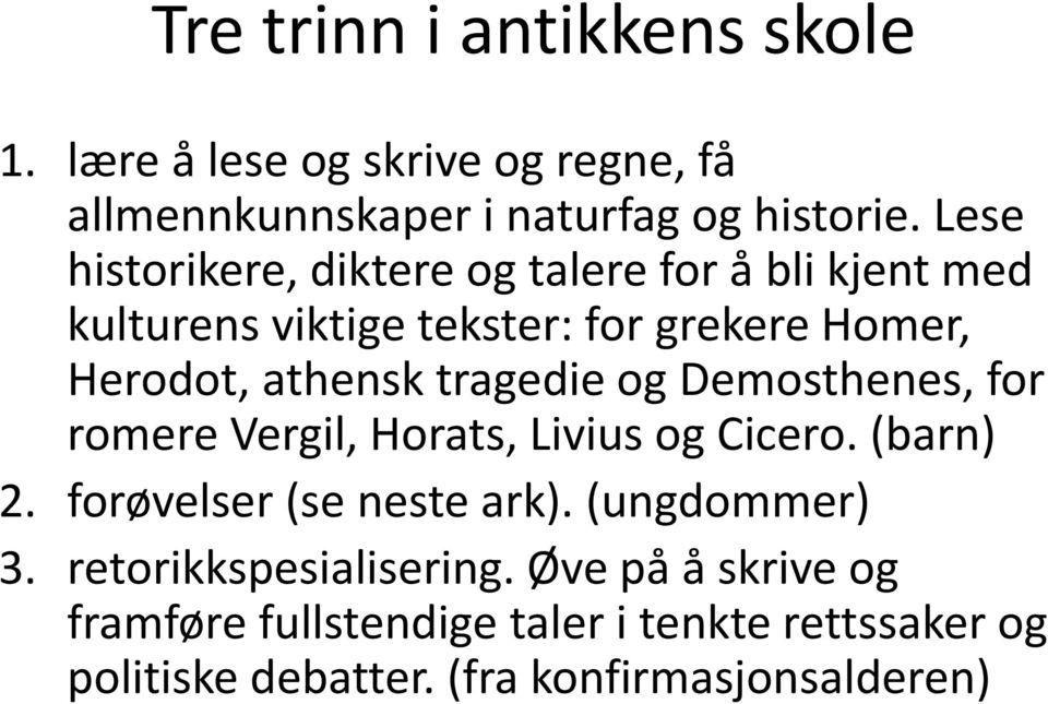 tragedie og Demosthenes, for romere Vergil, Horats, Livius og Cicero. (barn) 2. forøvelser (se neste ark). (ungdommer) 3.