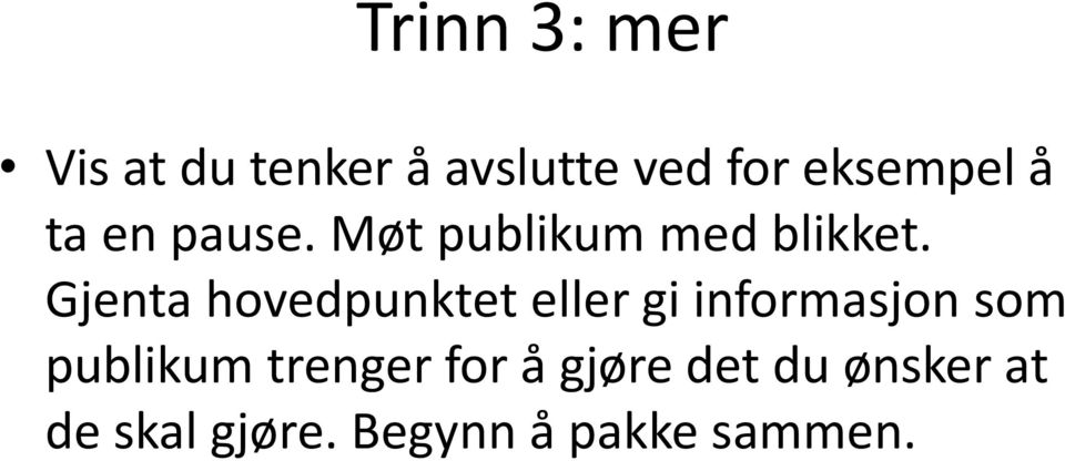 Gjenta hovedpunktet eller gi informasjon som publikum