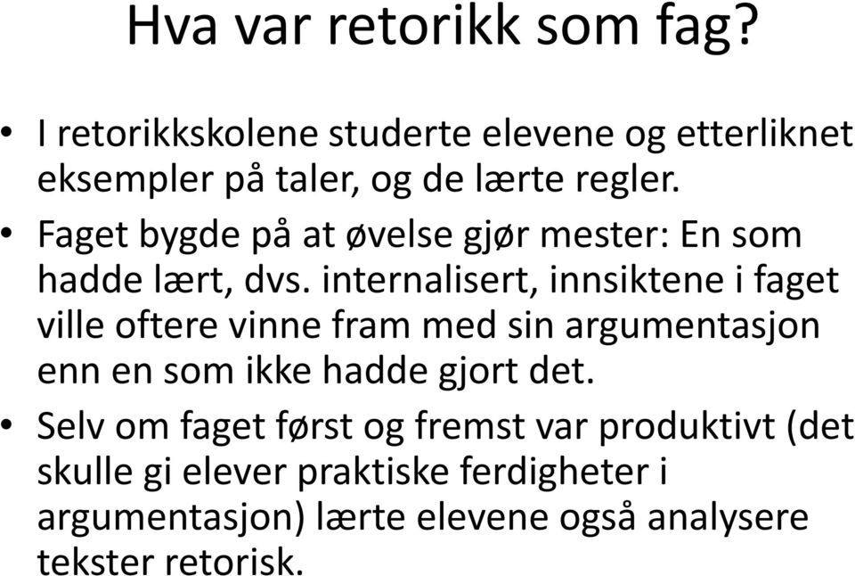 Faget bygde på at øvelse gjør mester: En som hadde lært, dvs.